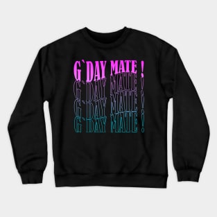 G'day mate ! Crewneck Sweatshirt